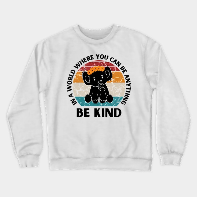 In a world where you can be anything be kind Elephant Crewneck Sweatshirt by JustBeSatisfied